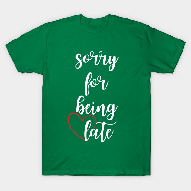 Sorry for being late - funny date text T-Shirt by Andrew World